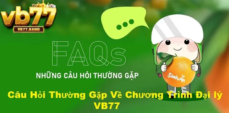 Đại Lý VB77 3 Câu hỏi thường gặp về chương trình đại lý tại VB77