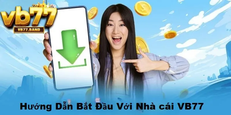Giới Thiệu VB77 3 Hướng dẫn bắt đầu với nhà cái VB77