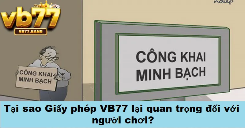 Giấy Phép VB77 2 Tại sao giấy phép VB77 lại quan trọng với người chơi?